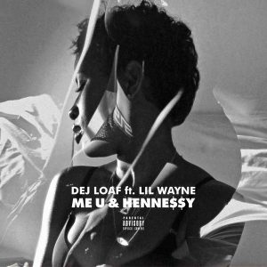 DeJ Loaf - Me U & Hennessy (feat. Lil Wayne)