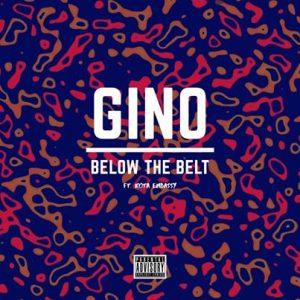 Gino - Below The Belt ft. Kota Embassy