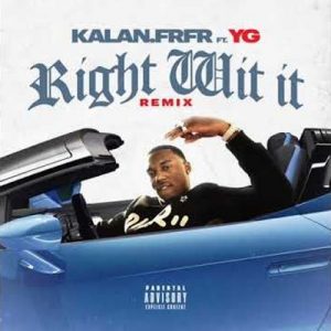 Kalan.FrFr. ft. YG - Right With It (Remix)