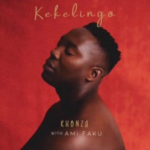 Kekelingo - Khonza ft Ami Faku