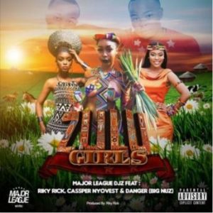 Major League - Zulu Girls ft. Riky Rick, Cassper Nyovest, Danger (Big Nuz)