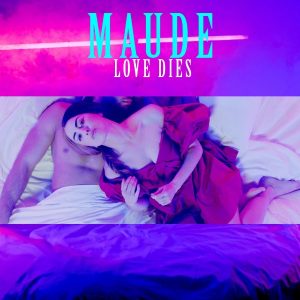 Maude - Love Dies
