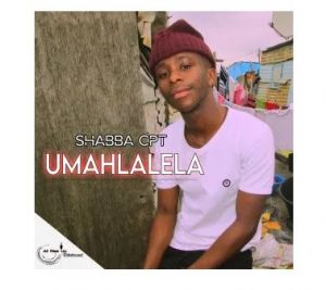 Shabba CPT - Umahlalela (Prod. Taboo no Sliiso, Ubiza Wethu & Mr Thela)