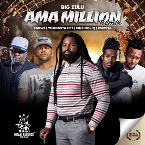 Big Zulu - Ama Million (Remix) ft. Zakwe, YoungSta CPT, Musiholiq & Kwesta