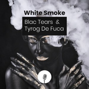 Blac Tears – White Smoke feat. Tyrog de fuca