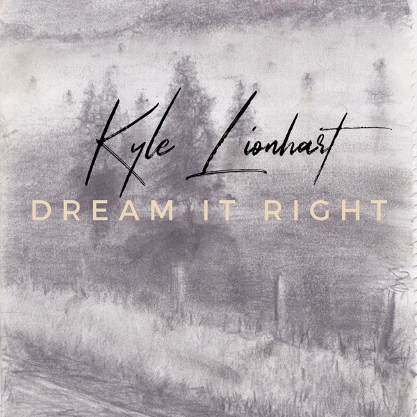 Kyle Lionhart - Dream It Right