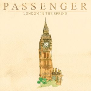 Passenger - London in the Spring