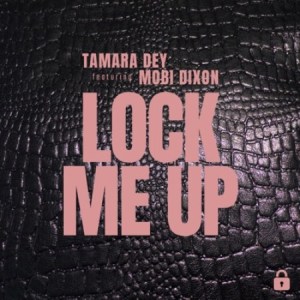 Tamara Dey - Lock Me Up ft. Mobi Dixon