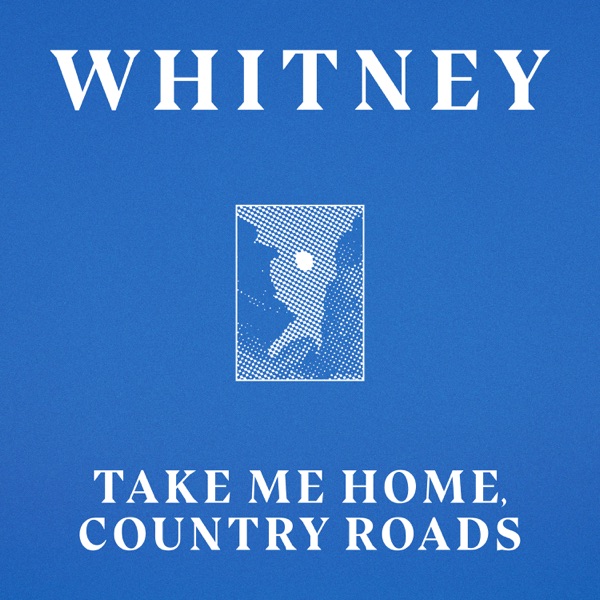 Whitney - Take Me Home, Country Roads (feat. Waxahatchee)