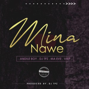 Andile Boy - Mina Nawe (feat. Ma Eve & VMP)