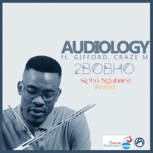Audiology – 2Bobho feat. Gifford & Craze M (Sipho Ngubane Remix)