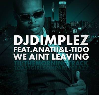 DJ Dimplez - We Ain’t Leaving (feat. L-Tido & Anatii)