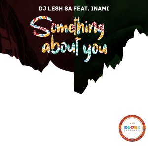 Dj Lesh SA – Something About You feat. Inami (Original Mix)