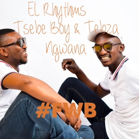 El Rhythm – #FWB feat. Tsebe boy & Tebza Ngwana