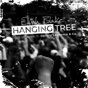 Elijah Blake - Hanging Tree (2020 Stripped) (feat. Donald Lawrence & Co.)