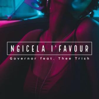Governor – Ngicela I’favour feat. Thee Trish