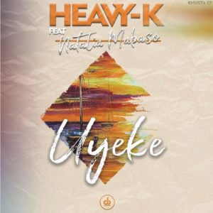 Heavy K - Uyeke (feat. Natalia Mabaso)