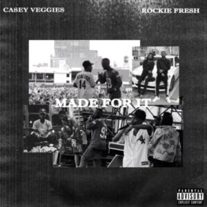 Rockie Fresh & Casey Veggies - Made For It