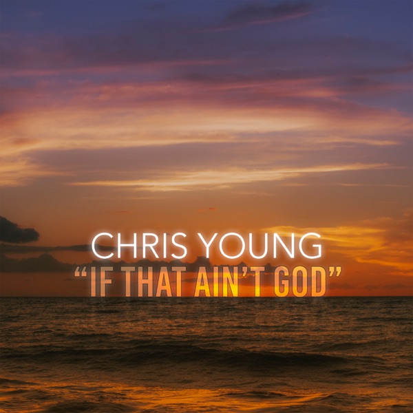 Chris Young - If That Ain't God
