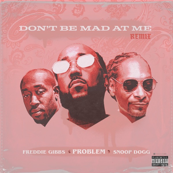 Problem, Freddie Gibbs & Snoop Dogg - Don't Be Mad At Me (Remix)