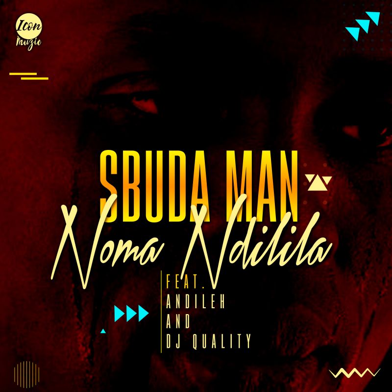 Sbuda Man - Noma Ndilila (feat. Andileh & Dj Quality)