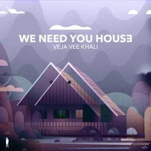 Veja Vee Khali – We Need You House