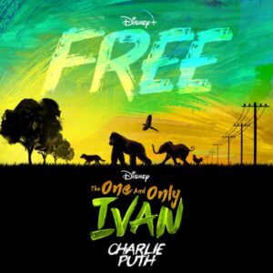 Charlie Puth - Free (From Disney’s "The One and Only Ivan")