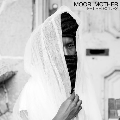 ALBUM: Moor Mother - Fetish Bones