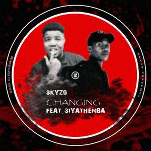 Skyzo – Changing (feat. Siyathemba)