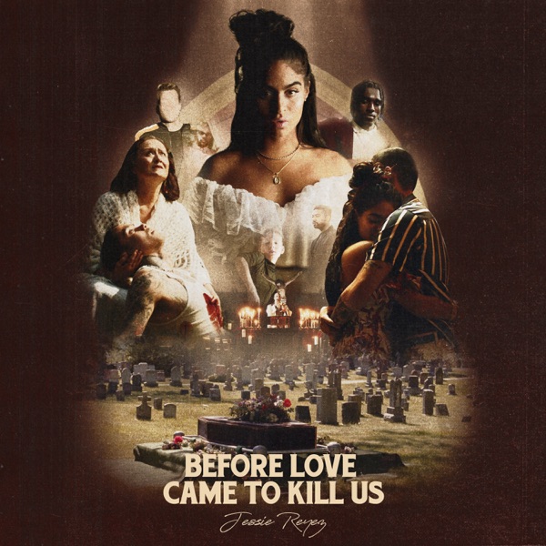 ALBUM: Jessie Reyez - BEFORE LOVE CAME TO KILL US+
