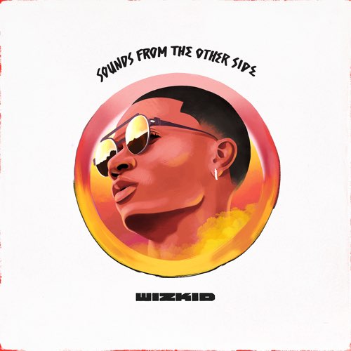 ALBUM: Wizkid - Sounds From the Other Side