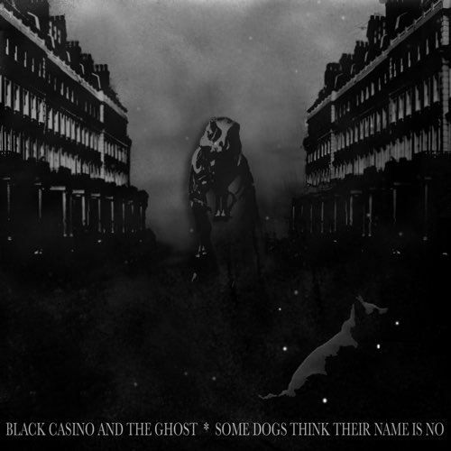 Black Casino and the Ghost - Some Dogs Think Their Name Is No