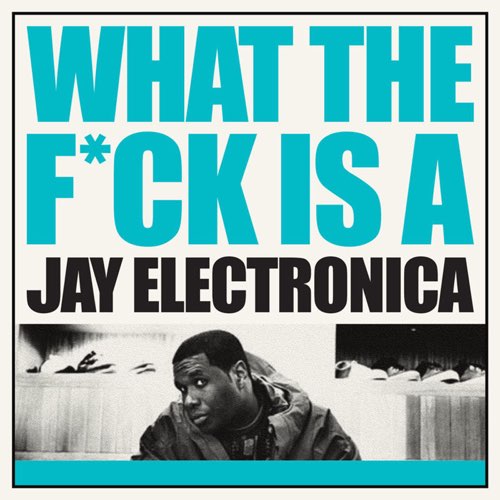 ALBUM: Jay Electronica - What the F**K Is a Jay Electronica