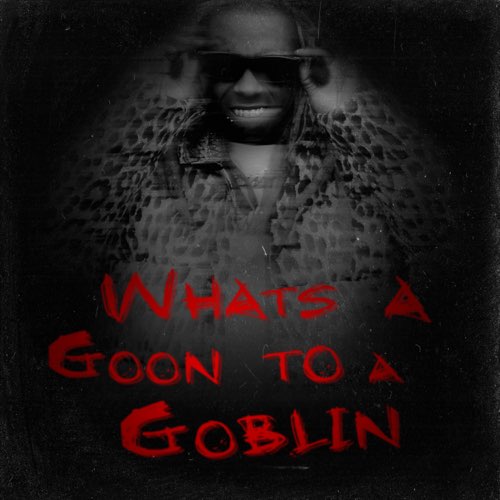 Album: Lil Wayne - What's a Goon to a Goblin?