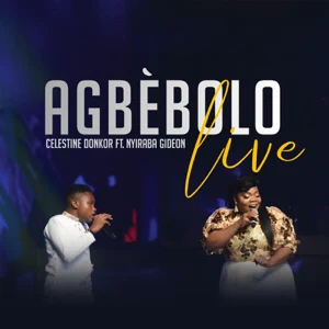 Celestine Donkor - Agbèbolo (Live) [feat. NHYIRABA GIDEON]