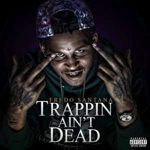 Album: Fredo Santana - Trappin' Ain't Dead