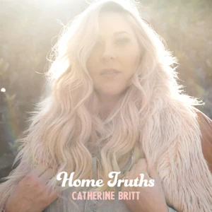 Album: Catherine Britt - Home Truths
