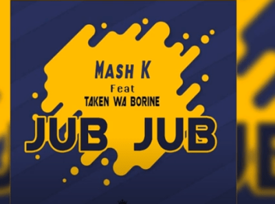 mash k – jub jub ft. taken wabo rinee