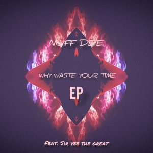nuf dee – why waste your time ft. sir vee the great