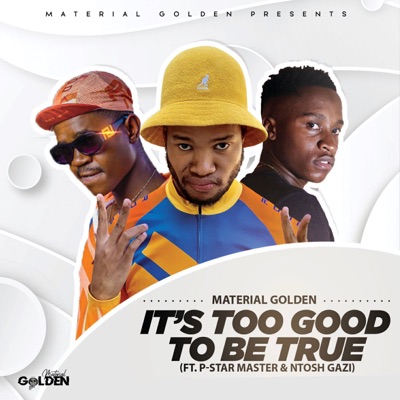 material golden – its too good to be true ft. p star master ntosh gazi