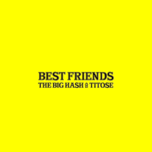 the big hash – best friends leak ft. titose