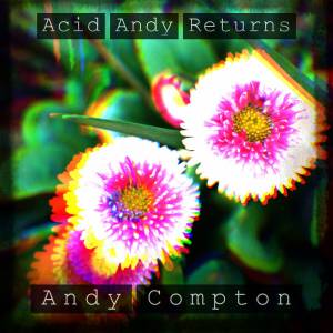andy compton – acid andy returns