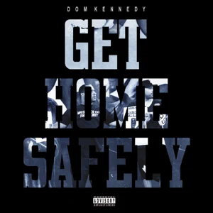 get home safely dom kennedy