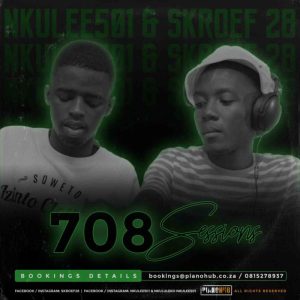 skroef28 – 708sessions strictly pianohub music ft. nkulee 501