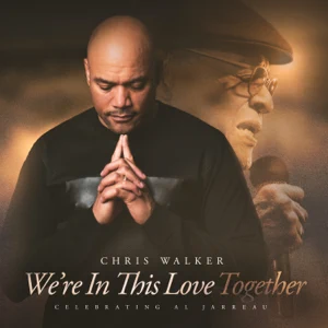 were in this love together a tribute to al jarreau chris walker