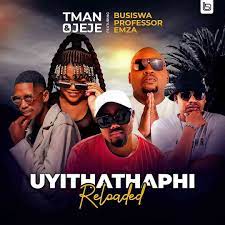 t man jeje – uyithathaphi reloaded ft. busiswa professor emza
