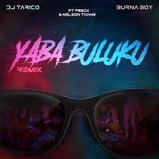 dj tarico – yaba buluku remix ft. preck burna boy nelson tivane