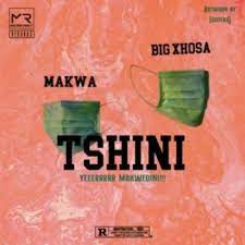 makwa – tshini ft. big xhosa