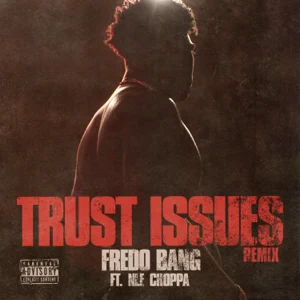 trust issues remix feat. nle choppa single fredo bang