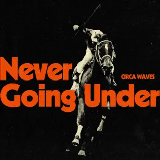 Never Going Under Circa Waves